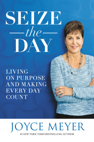 Seize the Day   Living on Purpose and Making Every Day Count