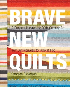 Brave New Quilts - 12 Projects Inspired