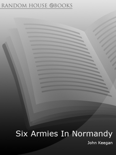 Six Armies In Normandy   From D Day to the Liberation of Paris
