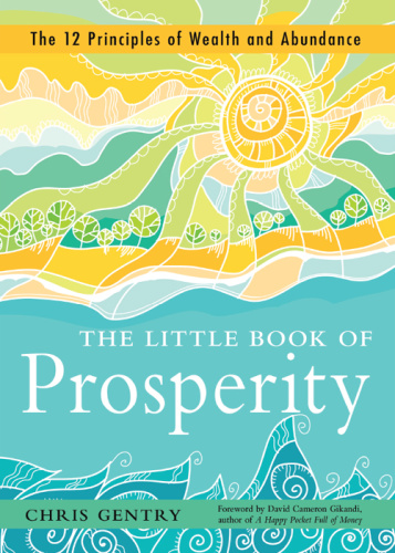 The Little Book of Prosperity The 12 Principles of Wealth and Abundance