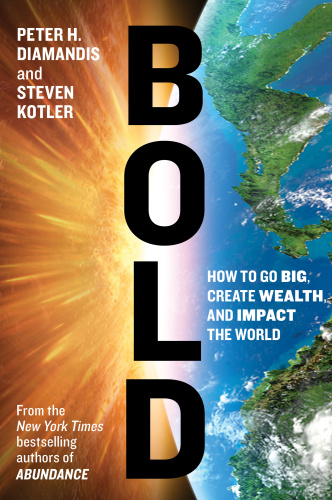 Bold How to Go Big, Create Wealth, and Impact the World by Peter H  Diamandis, Ste...