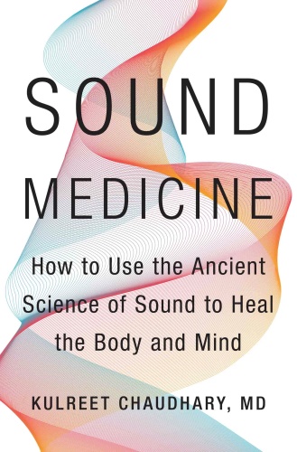 Sound Medicine  How to Use the Ancient Science of Sound to Heal the Body and Mind