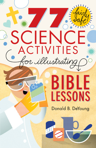 Fairly Safe Science Activities for Illustrating Bible Lessons 77