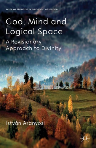 God, Mind and Logical Space A Revisionary Approach to Divinity