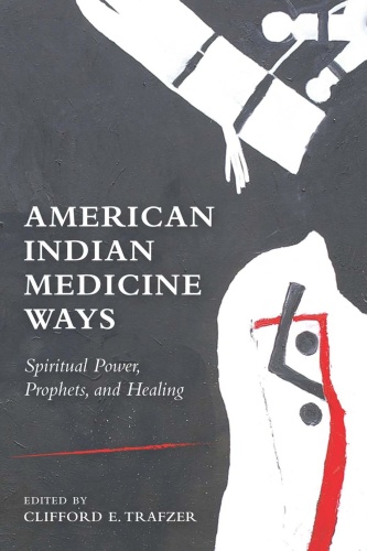 American Indian Medicine Ways Spiritual Power, Prophets, and Healing