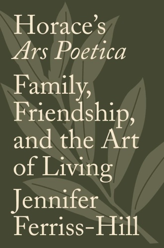 Horace's Ars Poetica Family, Friendship, and the Art of Living