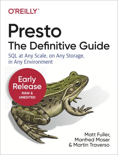 Presto The Definitive Guide SQL at Any Scale, on Any Storage, in Any Environment [...