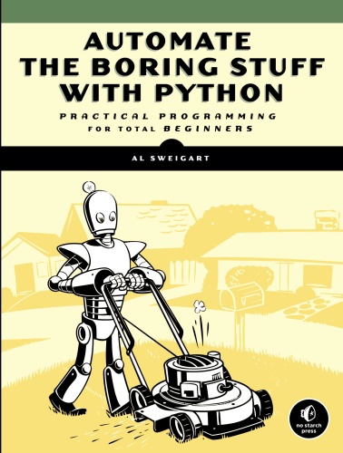 Automate the Boring Stuff with Python Practical Programming for Total Beginners