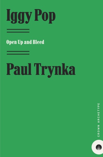 Paul Trynka Iggy Pop Open Up And Bleed     (2011)