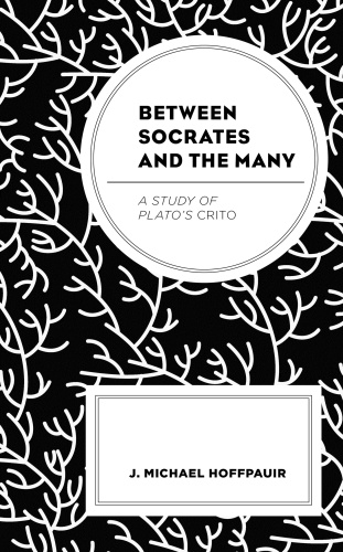 Between Socrates and the Many A Study of Plato's Crito