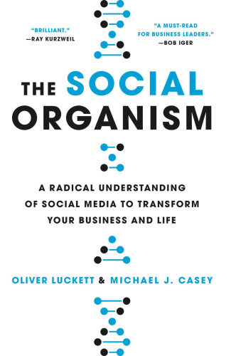 The Social Organism A Radical Understanding of Social Media to Transform Your Bu...