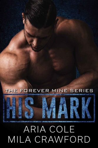 His Mark (Forever Mine 1)   Mila Crawford, Aria Cole