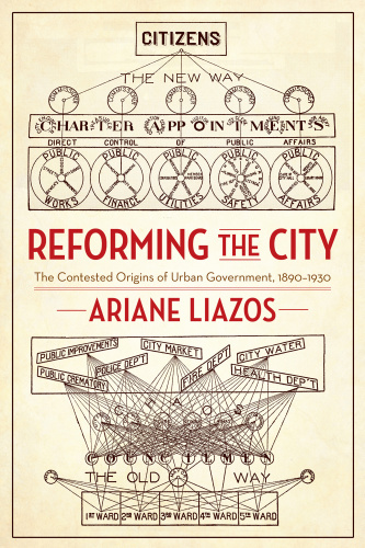 Reforming the City The Contested Origins of Urban Government, 1890 (1930)