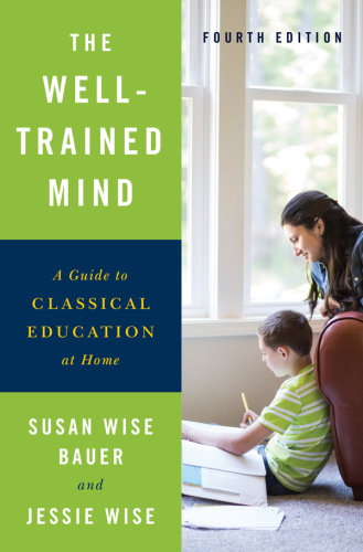 The Well Trained Mind A Guide to Classical Education at Home
