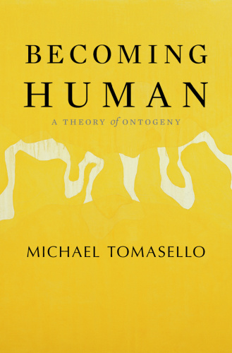 Becoming Human A Theory of Ontogeny   Michael Tomasello